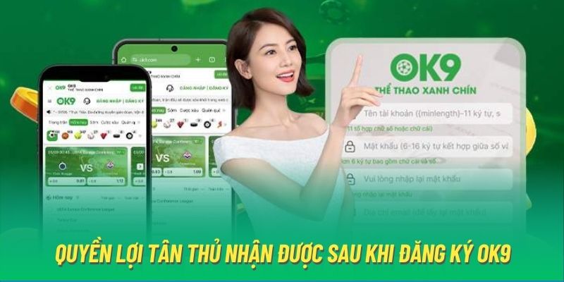 Quyền lợi tân thủ nhận được sau khi đăng ký OK9